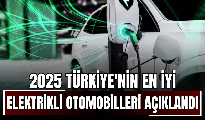 Türkiye'nin En İyi Elektrikli Otomobilleri Belli Oldu! Uzmanlar Test Etti, İşte En İyileri...