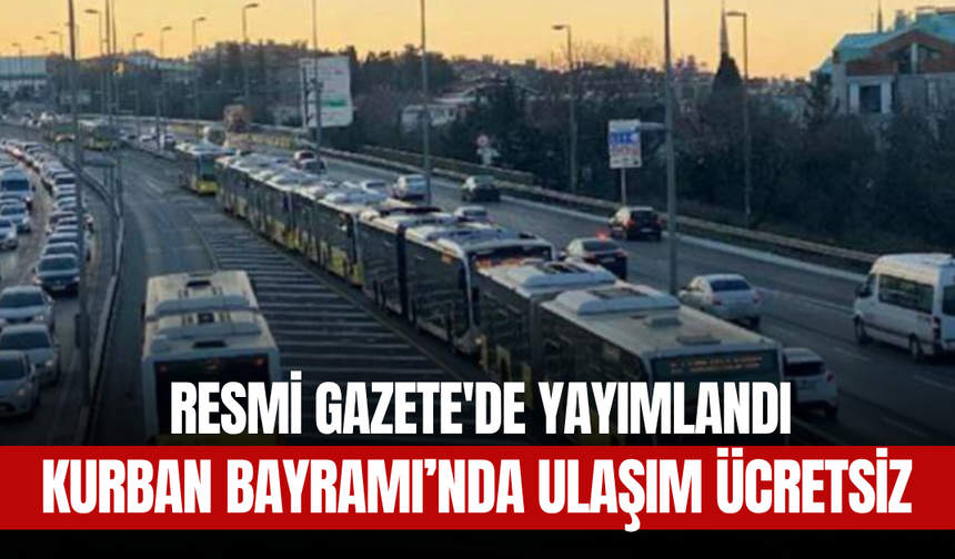 Kurban Bayramı’nda Köprü, Otoyol ve Toplu Taşıma Ücretsiz Olacak