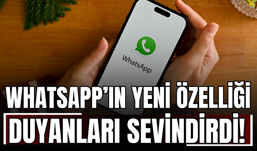 WhatsApp’ın Yeni Özelliği Duyanları Sevindirdi!