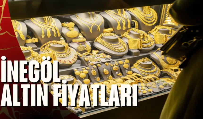 İnegöl Altın Fiyatları | Çeyrek Altın, Gram Altın Ne Kadar? İnegöl Kapalı Çarşı'da Altın Ne Kadar?