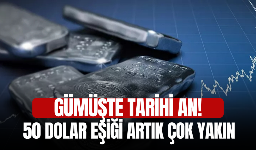Gümüşte tarihi an! 50 dolar eşiği artık çok yakın