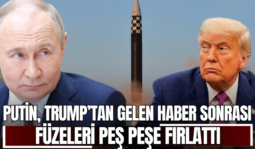 Putin, Trump’tan Gelen Haber Sonrası Füzeleri Peş Peşe Fırlattı