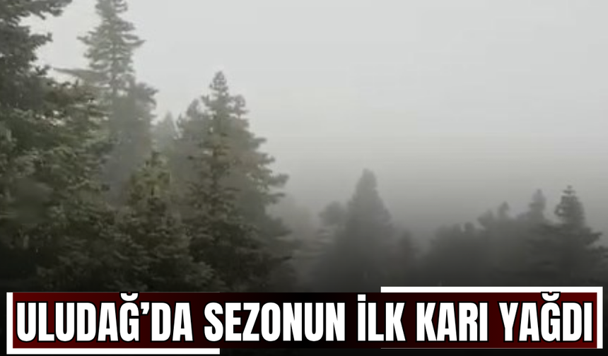 Uludağ’da sezonun ilk karı yağdı