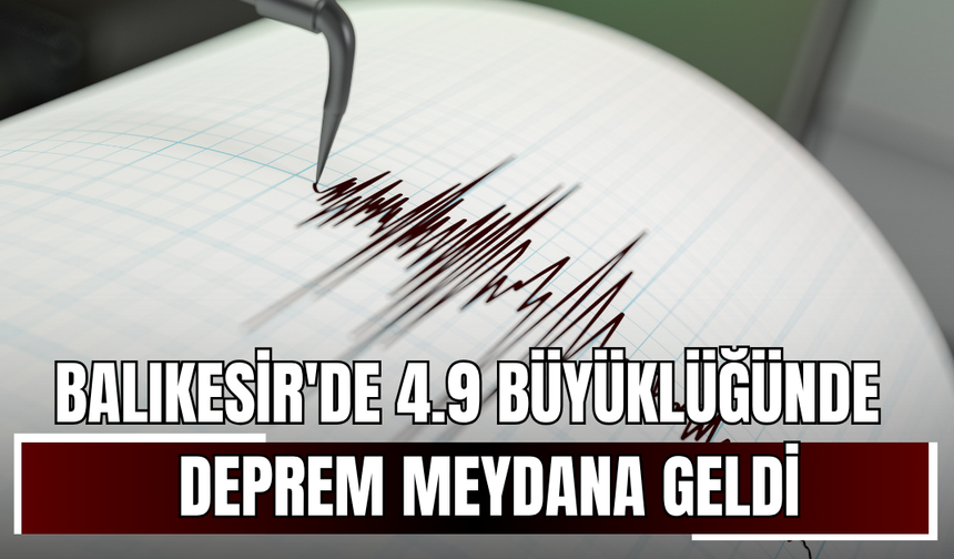 Balıkesir'de 4.9 Büyüklüğünde Deprem Meydana Geldi