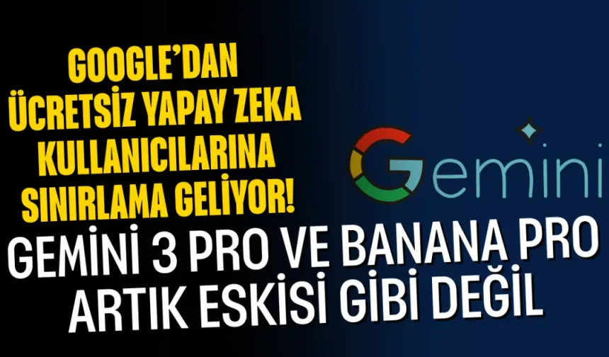 Google’dan Ücretsiz Yapay Zeka Kullanıcılarına Sınırlama Geliyor! Gemini 3 Pro ve Banana Pro Artık Eskisi Gibi Değil
