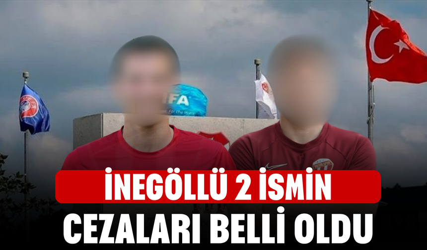 İnegöllü 2 isimin cezaları belli oldu
