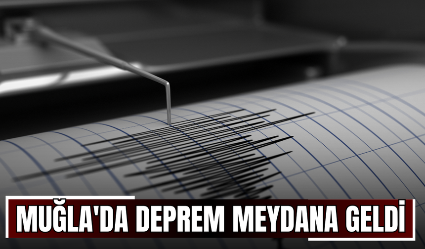 Muğla'da deprem meydana geldi