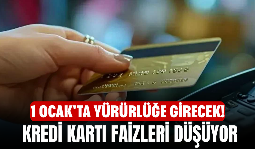 1 Ocak'ta Yürürlüğe Girecek! Kredi Kartı Faizleri Düşüyor