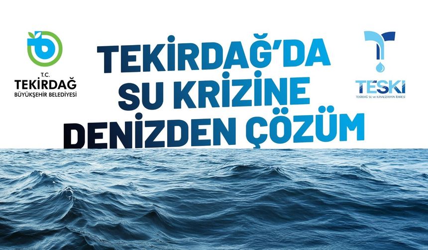 Tekirdağ’da su krizine deniz suyu çözüm olacak