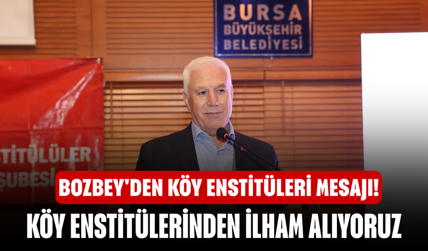 Bozbey'den Köy Enstitüleri mesajı!