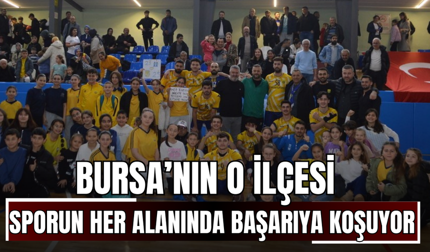 Bursa’nın o ilçesi sporun her alanında başarıya koşuyor