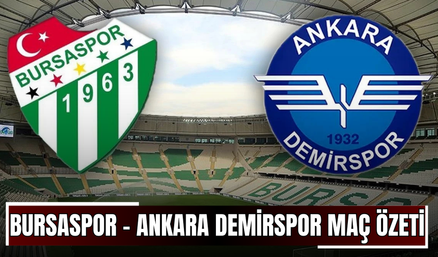 Bursaspor - Ankara Demirspor Maç Özeti