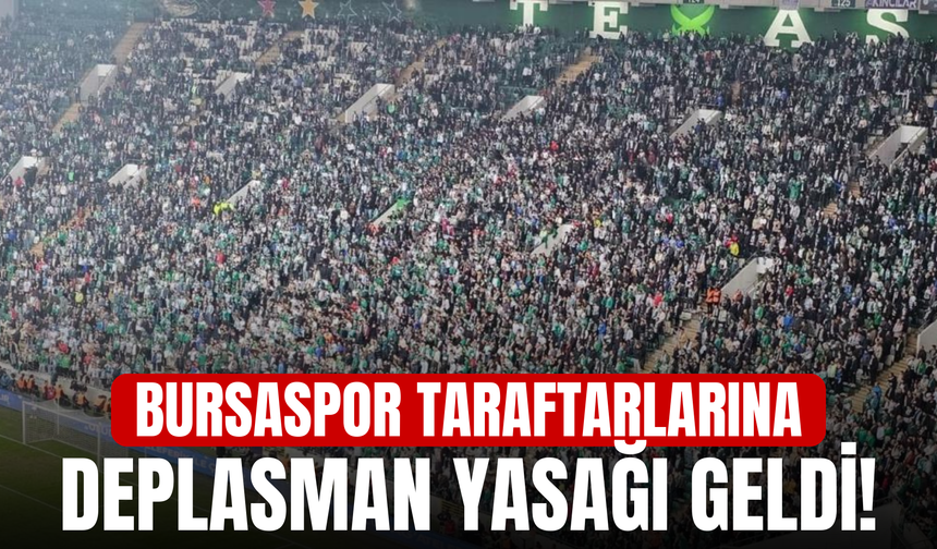 Bursaspor taraftarlarına deplasman yasağı geldi!
