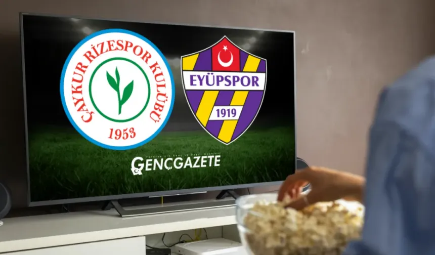 Çaykur Rizespor–Eyüpspor Maçı Hangi Kanalda, Saat Kaçta?