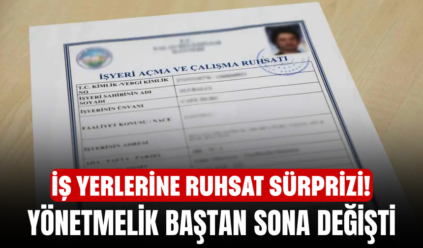 İş Yerlerine Ruhsat Sürprizi! Yönetmelik Baştan Sona Değişti