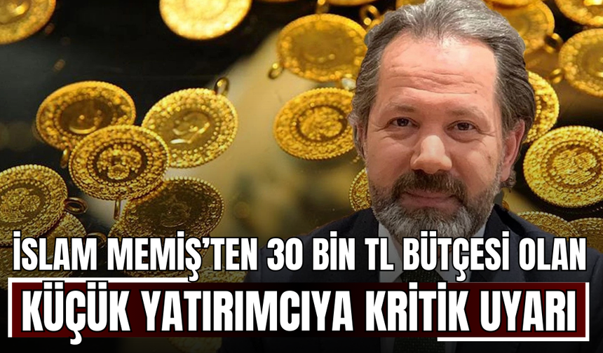 İslam Memiş’ten 30 bin TL bütçesi olan küçük yatırımcıya kritik uyarı