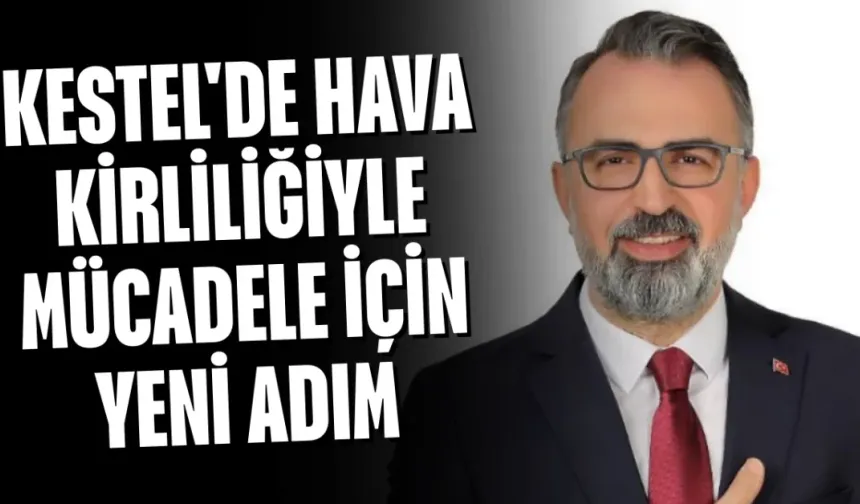 Kestel'de Hava Kirliliğiyle Mücadele İçin Yeni Adım
