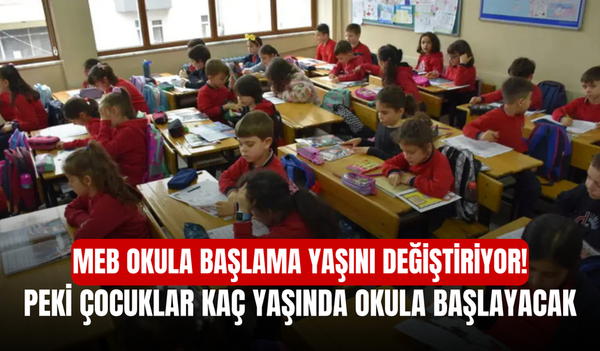 MEB Okula Başlama Yaşını Değiştiriyor! Peki Çocuklar Kaç Yaşında Okula Başlayacak