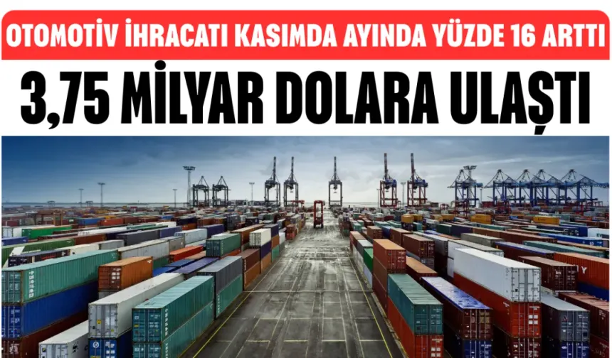 Otomotiv ihracatı kasımda 3,75 milyar dolara ulaştı