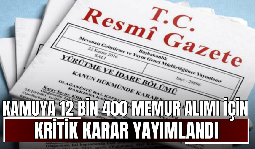 Kamuya 12 bin 400 memur alımı için kritik karar yayımlandı