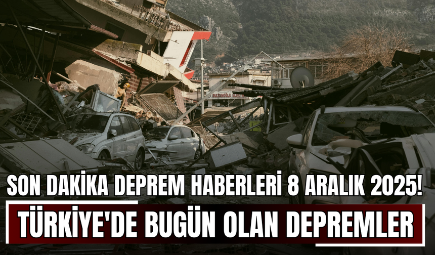 Son Dakika Deprem Haberleri 8 Aralık 2025! Türkiye'de Bugün Olan Depremler