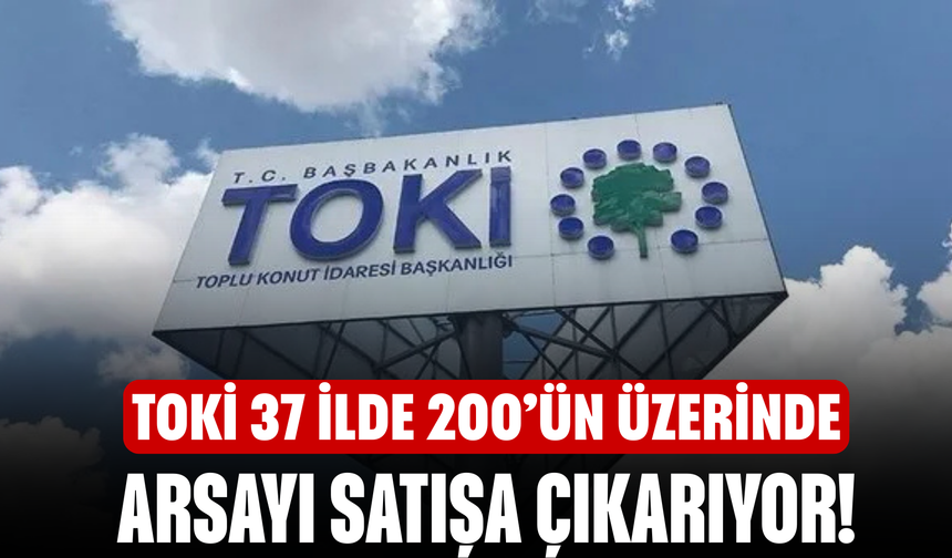 TOKİ 37 İlde 200’ün Üzerinde Arsayı Satışa Çıkarıyor! Farklı Amaçlara Uygun Yüzlerce Parsel İçin Büyük Fırsat Başladı