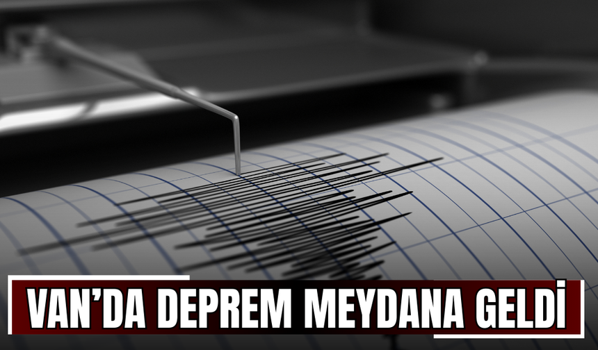 Van’da Deprem Meydana Geldi