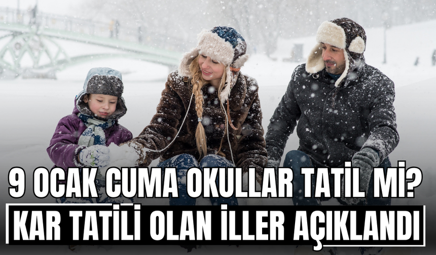 9 Ocak Cuma Okullar Tatil mi? Kar Tatili Olan İller Açıklandı!