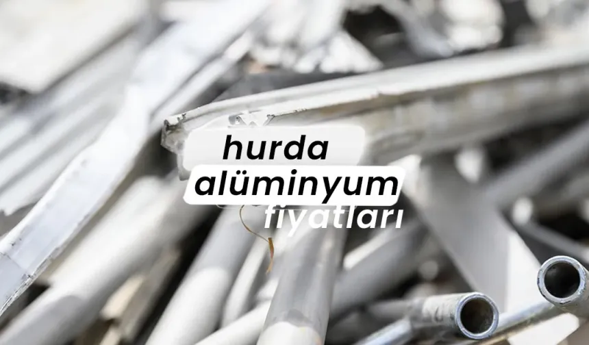 Alüminyum Hurda Fiyatları