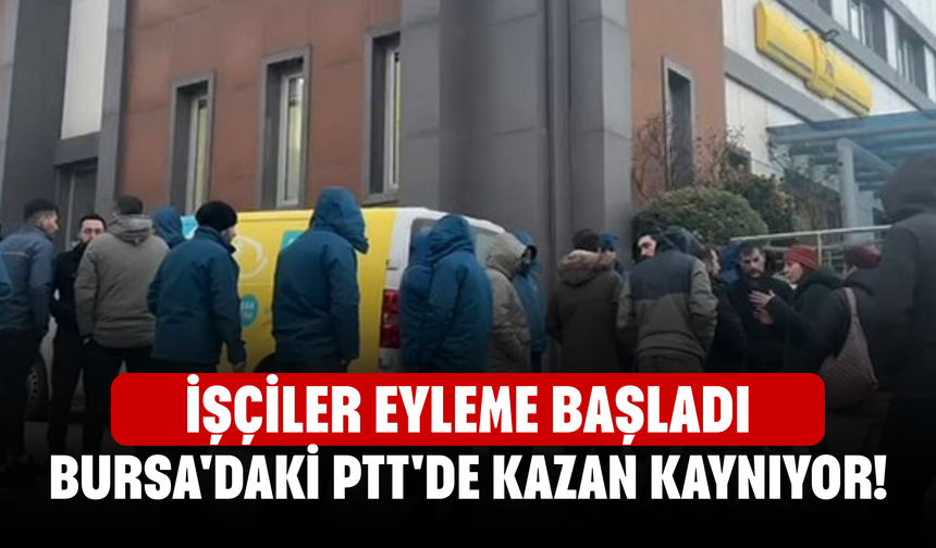 Bursa'daki PTT'de kazan kaynıyor! İşçiler eyleme başladı