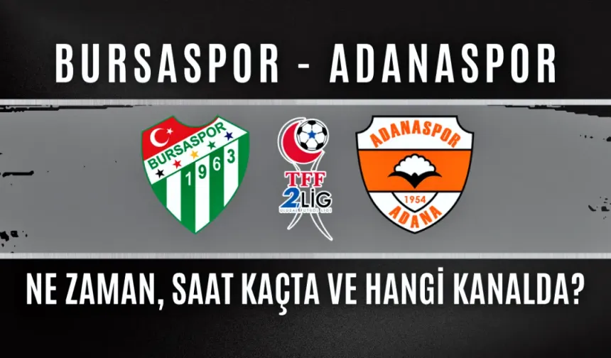 Bursaspor - Adanaspor maçı ne zaman, saat kaçta ve hangi kanalda?