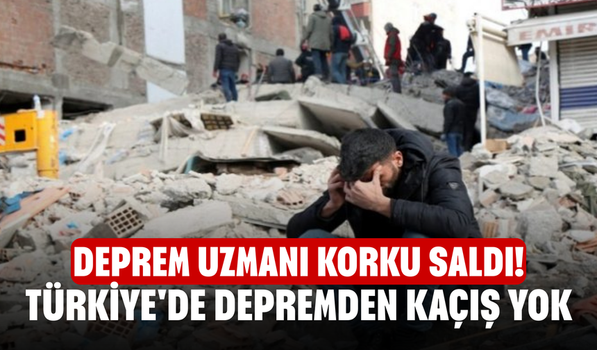 Deprem uzmanı korku saldı! Türkiye'de depremden kaçış yok