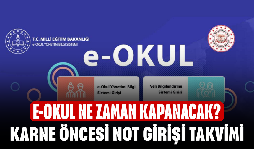 e-okul ne zaman kapanacak? 2026 karne öncesi not girişi takvimi