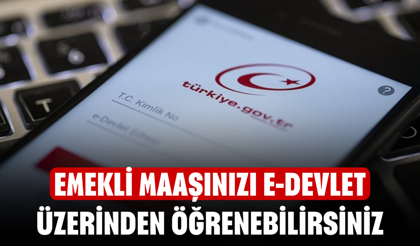 Emekli Maaşınızı e-Devlet Üzerinden Öğrenebilirsiniz! 3600 Gün Üzeri Prim Gününe Sahip Olanlar Dikkat!