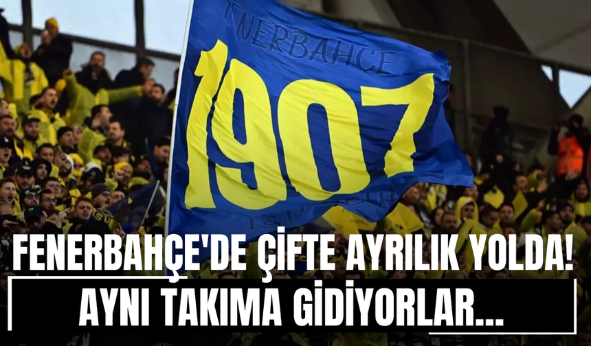 Fenerbahçe'de 2 ayrılık yolda! Yeni takımları...