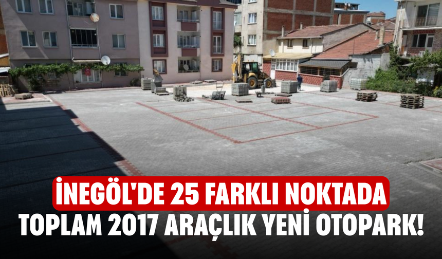 İnegöl'de 25 farklı noktada toplam 2017 araçlık yeni otopark!