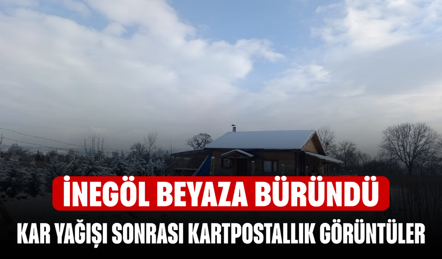 İnegöl'de kar yağışı sonrası kartpostallık manzaralar oluştu