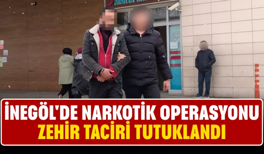 İnegöl'de Narkotik Operasyonu: Zehir Taciri Tutuklandı