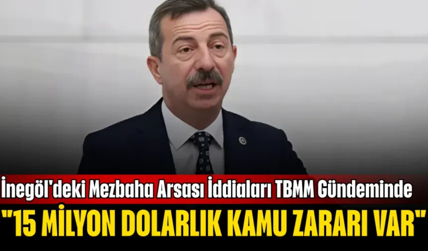 İnegöl'deki Mezbaha Arsası İddiaları TBMM Gündeminde