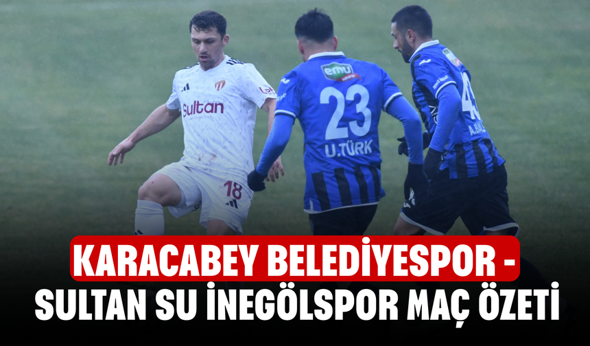 Karacabey Belediyespor - Sultan Su İnegölspor maç özeti