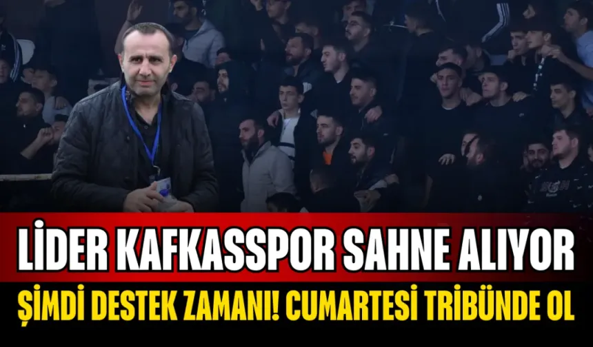 Lider Kafkasspor sahne alıyor! Şimdi destek zamanı...
