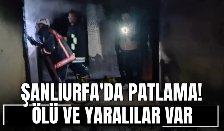 Şanlıurfa'da patlama! Ölü ve yaralılar var