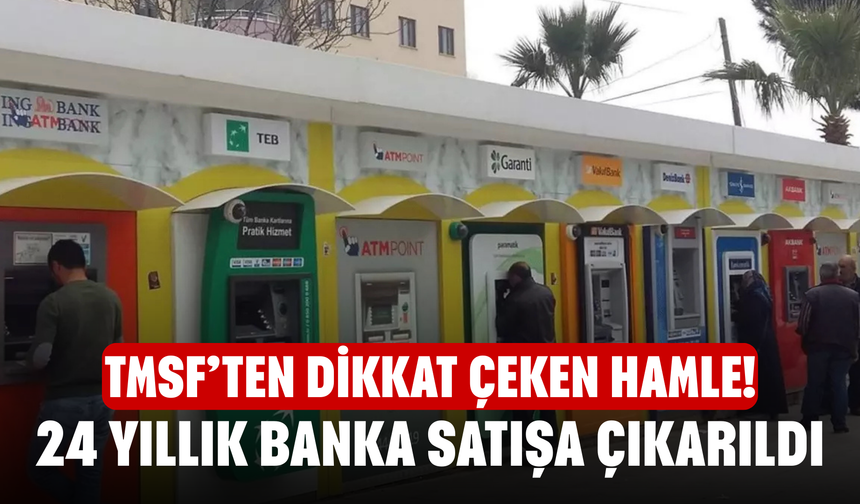 TMSF’ten Dikkat Çeken Hamle! 24 Yıllık Banka Satışa Çıkarıldı, İhale Tarihi Belli Oldu