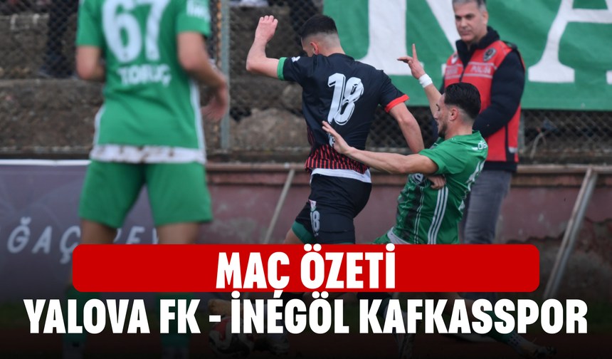 Yalova FK - İnegöl Kafkasspor maç özeti