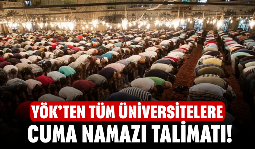 YÖK’ten Tüm Üniversitelere Cuma Namazı Talimatı!