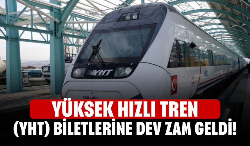 Yüksek Hızlı Tren (YHT) biletlerine dev zam geldi!