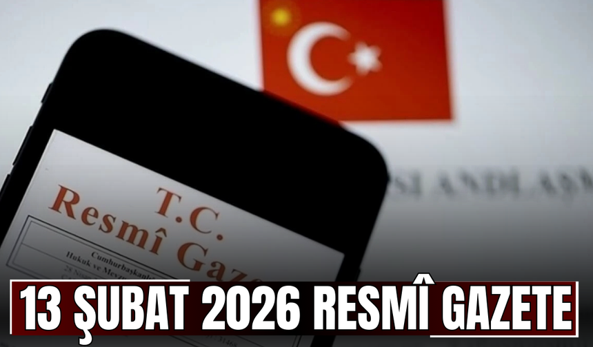 13 Şubat 2026 Tarihli ve 33167 Sayılı Resmî Gazete