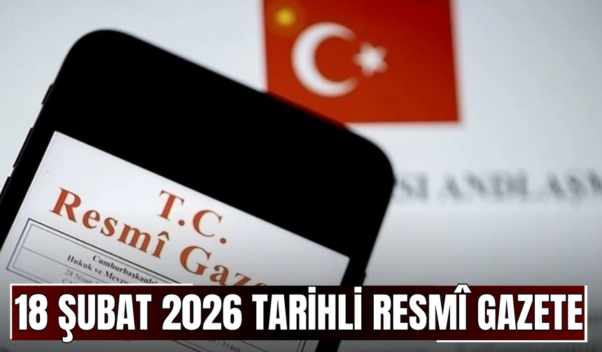 18 Şubat 2026 Tarihli ve 33172 Sayılı Resmî Gazete