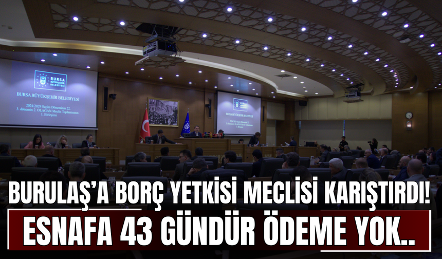 BURULAŞ’a Borç Yetkisi Meclisi Karıştırdı! Esnafa 43 Gündür Ödeme Yok..