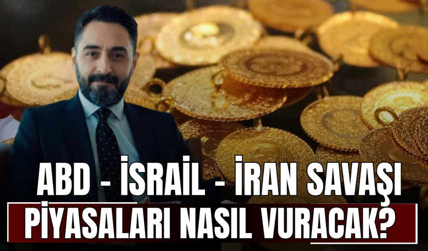 ABD - İsrail - İran savaşı piyasaları nasıl vuracak? Ekonomist Dr. Sefer Humar'dan altın yatırımcısına korkutan uyarı!